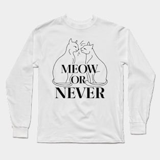 Meow Or Never Cat Long Sleeve T-Shirt